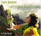 Love Returns: E Ho'i Mai Ke Aloha Hou [FROM US] [IMPORT] Lei'Ohu Ryder 